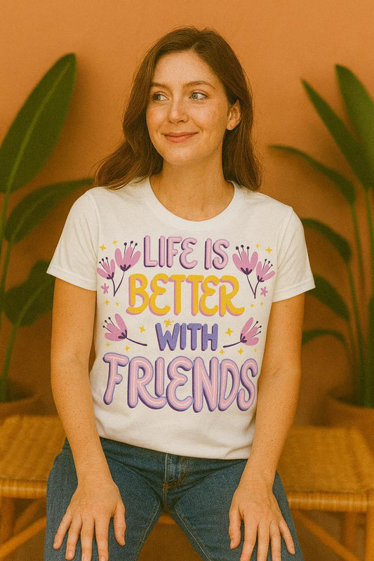 Life is Better with Friends T-Shirt | Friendship Half Sleeves Tee