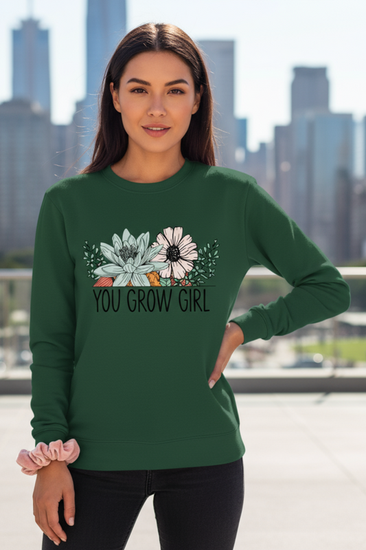 You Grow Girl Sweatshirt | Empowering Quote Women’s Streetwear