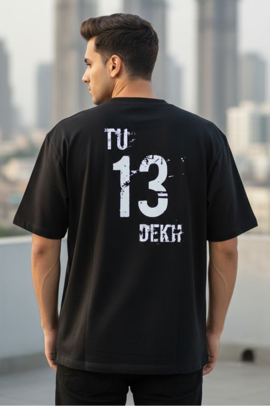 Tu 13 Dekh Oversized T-Shirt | Desi Attitude Quote Unisex Streetwear